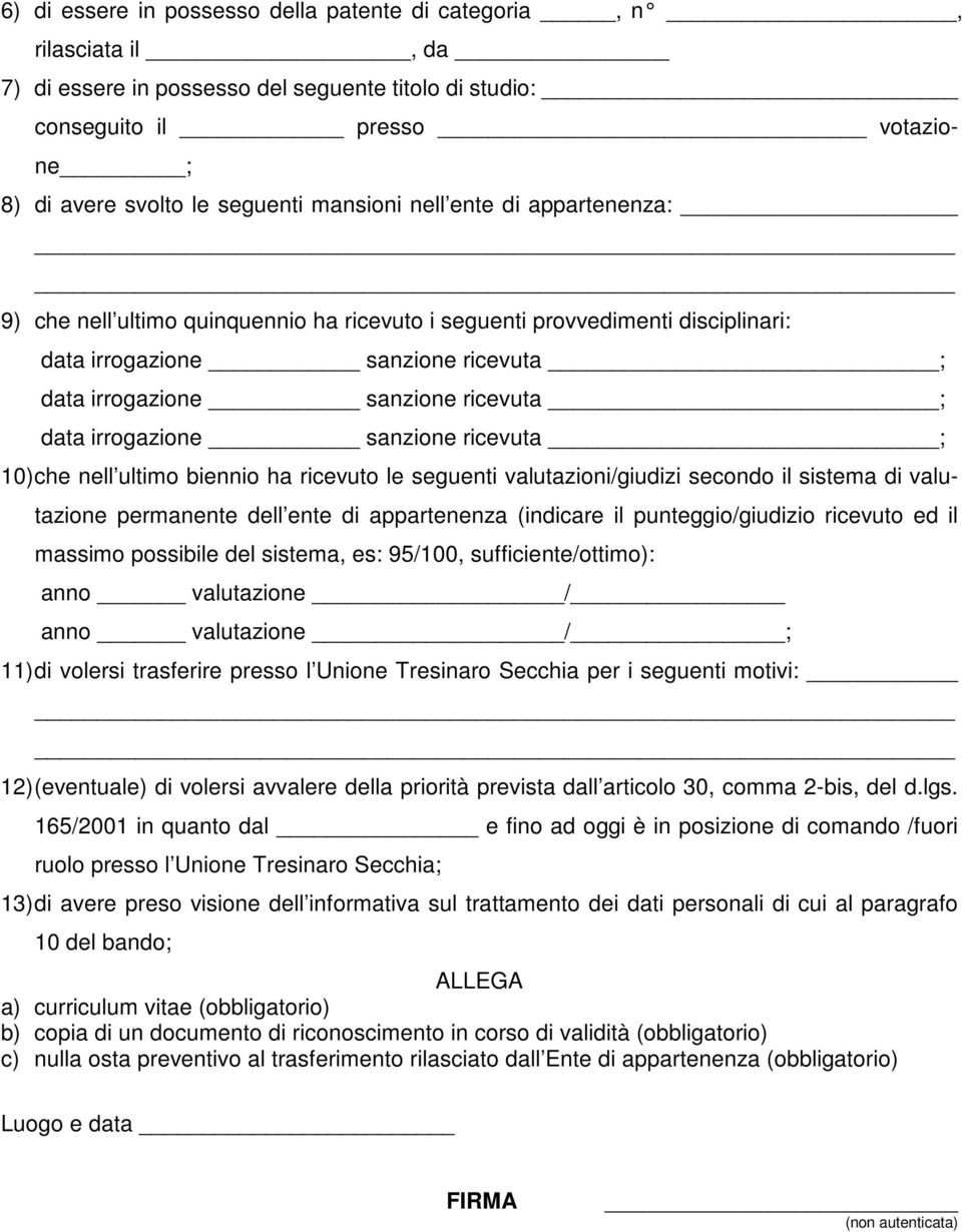 irrogazione sanzione ricevuta ; 10) che nell ultimo biennio ha ricevuto le seguenti valutazioni/giudizi secondo il sistema di valutazione permanente dell ente di appartenenza (indicare il