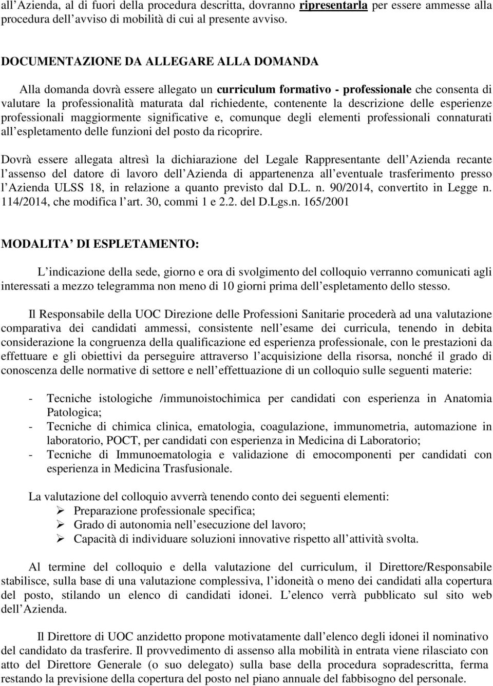 descrizione delle esperienze professionali maggiormente significative e, comunque degli elementi professionali connaturati all espletamento delle funzioni del posto da ricoprire.