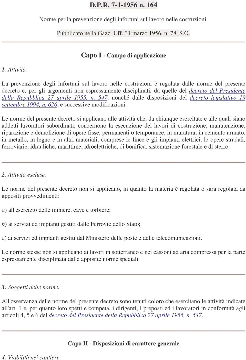 Repubblica 27 aprile 1955, n. 547, nonché dalle disposizioni del decreto legislativo 19 settembre 1994, n. 626, e successive modificazioni.