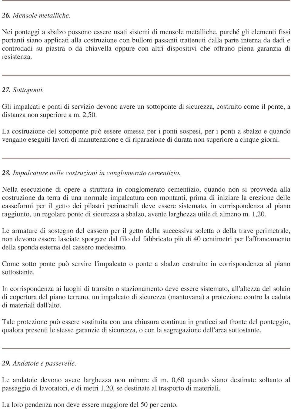 dadi e controdadi su piastra o da chiavella oppure con altri dispositivi che offrano piena garanzia di resistenza. 27. Sottoponti.