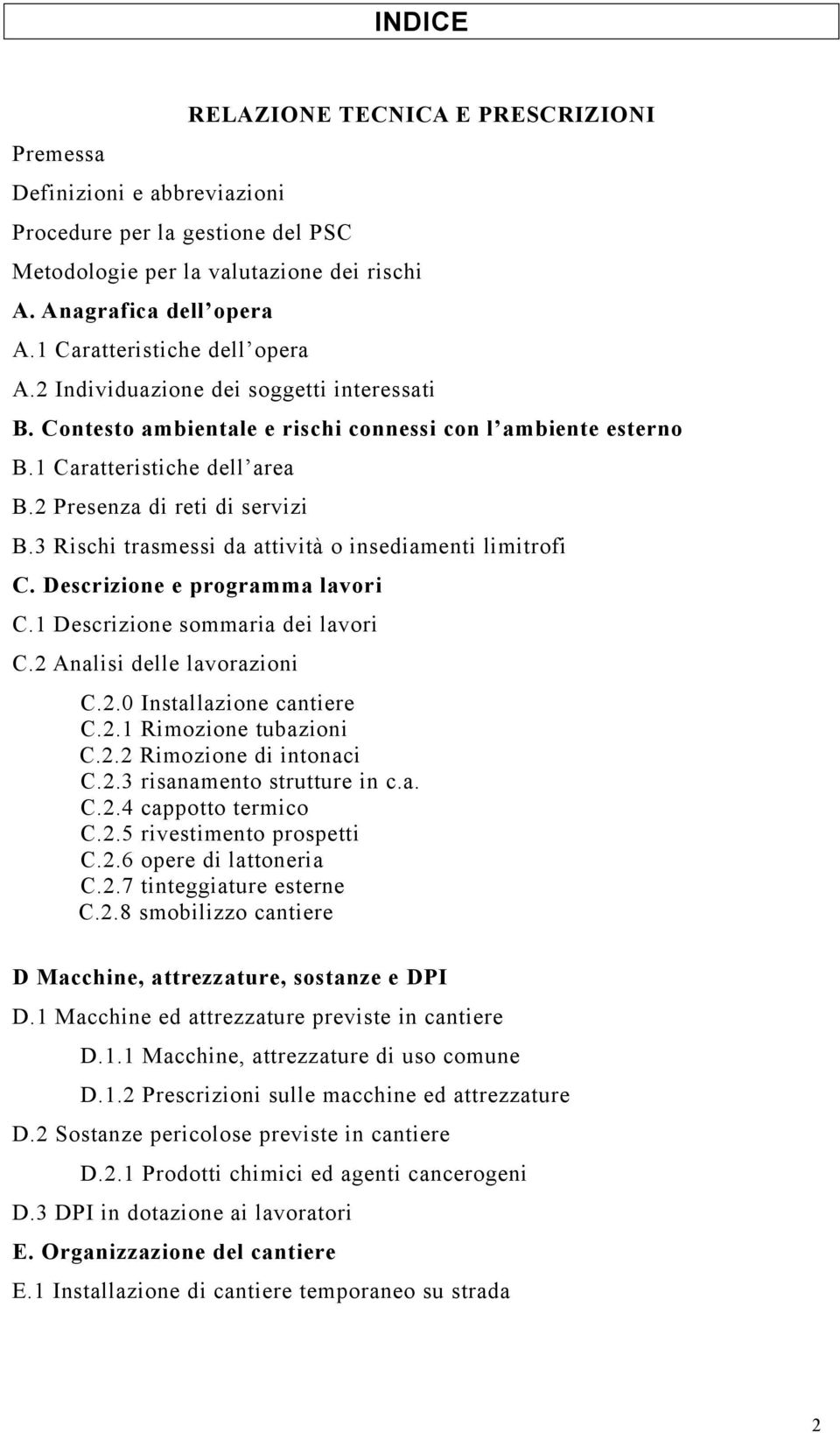 2 Presenza di reti di servizi B.3 Rischi trasmessi da attività o insediamenti limitrofi C. Descrizione e programma lavori C.1 Descrizione sommaria dei lavori C.2 Analisi delle lavorazioni C.2.0 Installazione cantiere C.