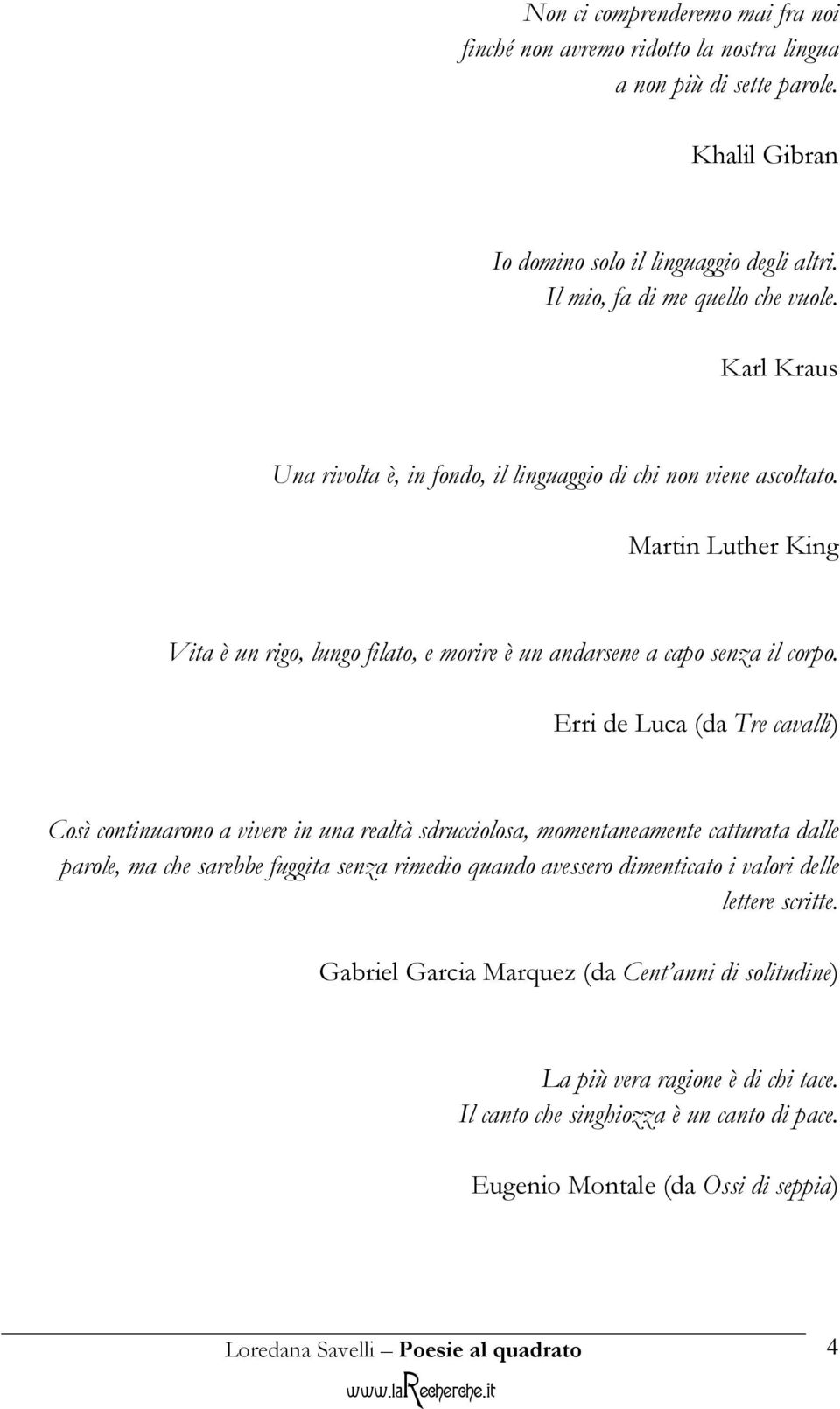 Martin Luther King Vita è un rigo, lungo filato, e morire è un andarsene a capo senza il corpo.