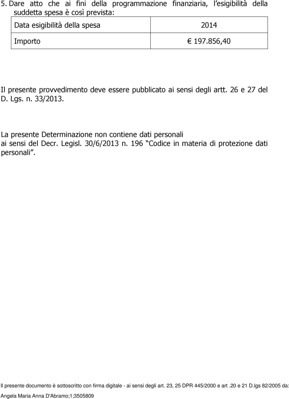 La presente Determinazione non contiene dati personali ai sensi del Decr. Legisl. 30/6/2013 n.