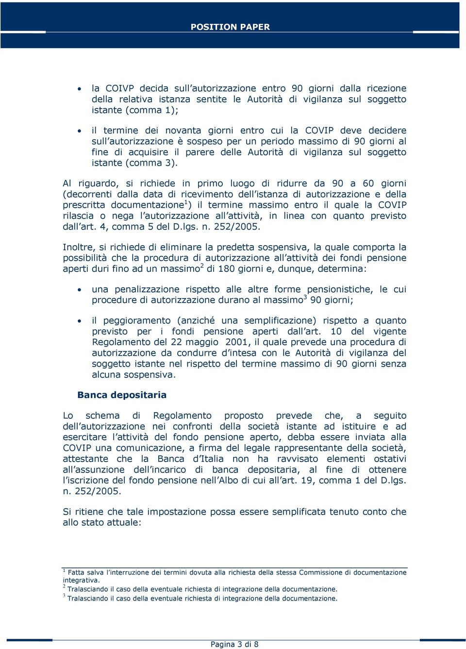 Al riguardo, si richiede in primo luogo di ridurre da 90 a 60 giorni (decorrenti dalla data di ricevimento dell istanza di autorizzazione e della prescritta documentazione 1 ) il termine massimo