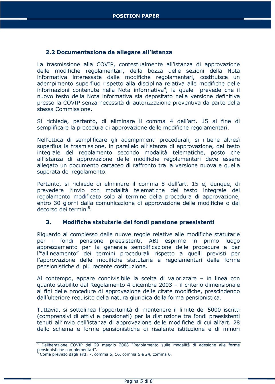 prevede che il nuovo testo della Nota informativa sia depositato nella versione definitiva presso la COVIP senza necessità di autorizzazione preventiva da parte della stessa Commissione.