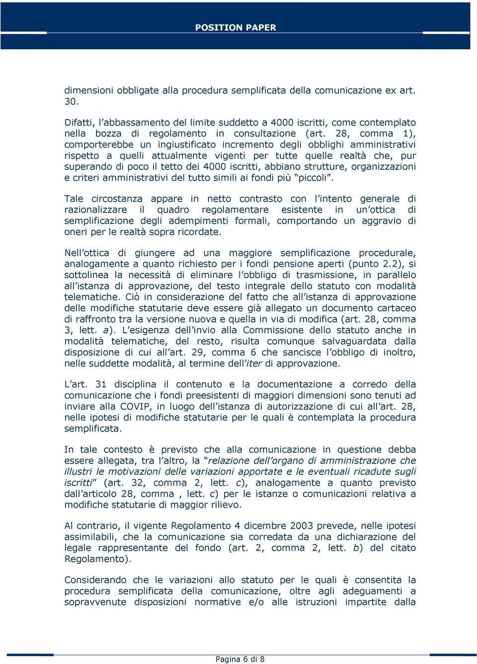 28, comma 1), comporterebbe un ingiustificato incremento degli obblighi amministrativi rispetto a quelli attualmente vigenti per tutte quelle realtà che, pur superando di poco il tetto dei 4000