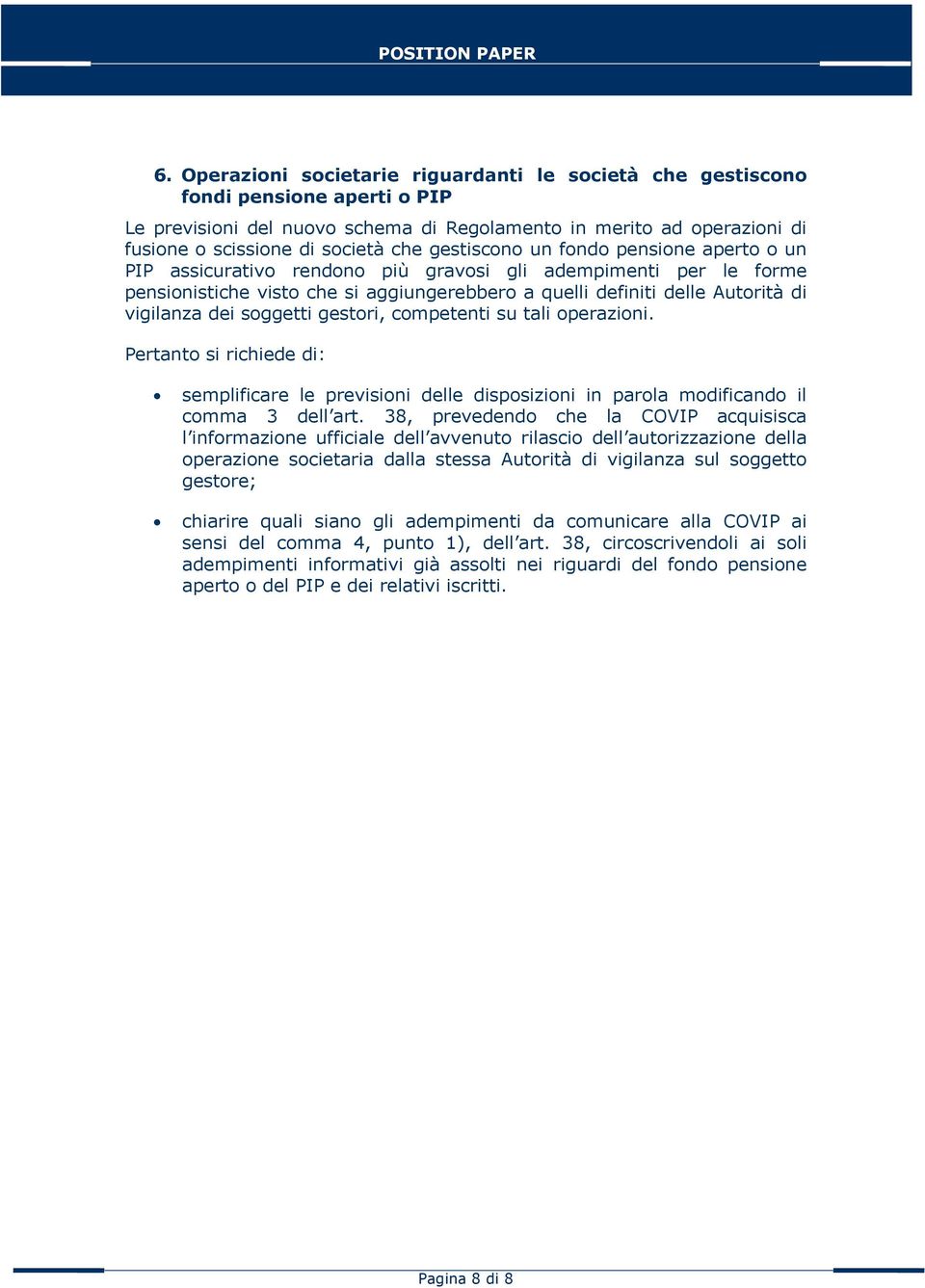 dei soggetti gestori, competenti su tali operazioni. Pertanto si richiede di: semplificare le previsioni delle disposizioni in parola modificando il comma 3 dell art.