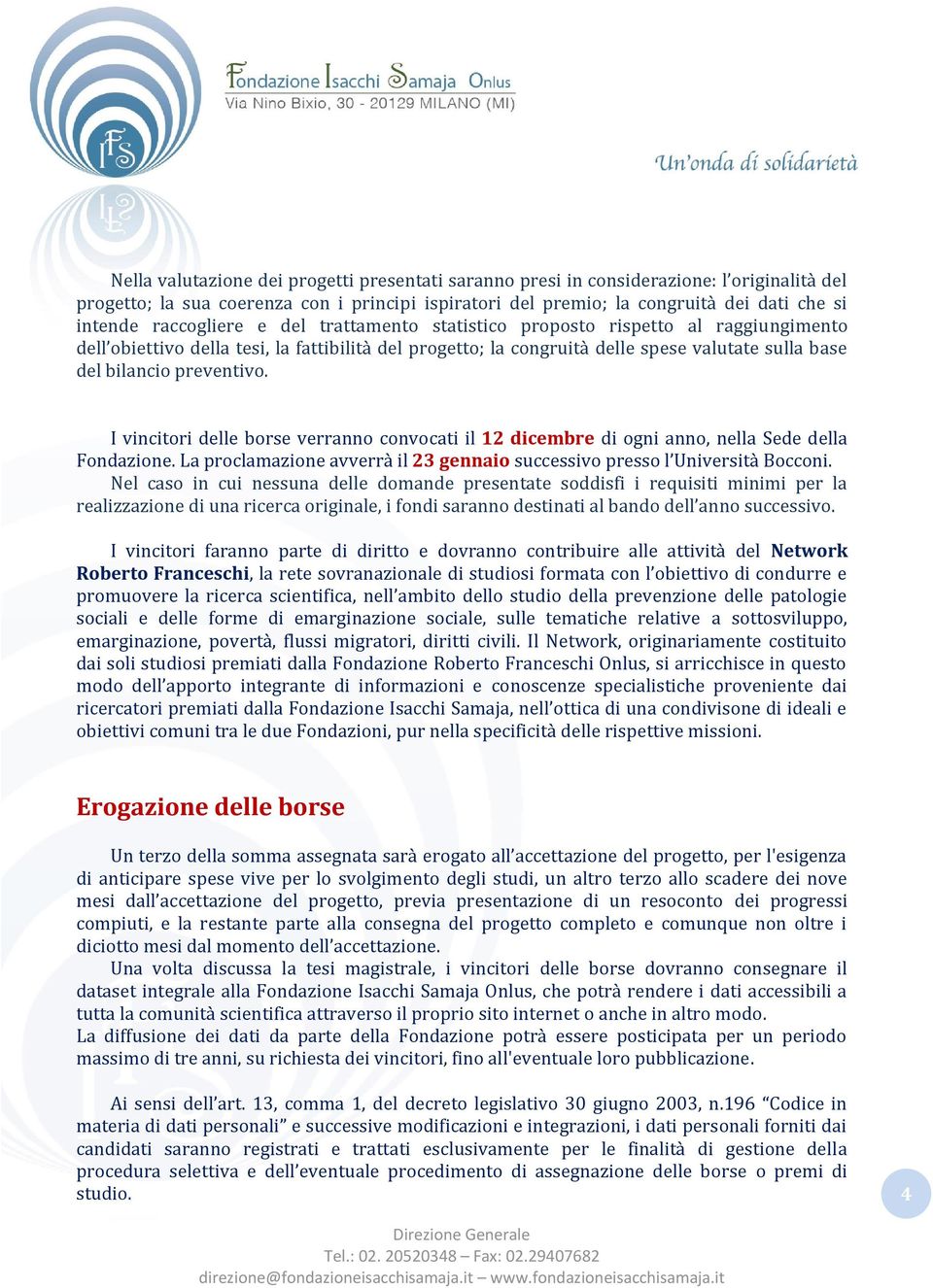 preventivo. I vincitori delle borse verranno convocati il 12 dicembre di ogni anno, nella Sede della Fondazione. La proclamazione avverrà il 23 gennaio successivo presso l Università Bocconi.