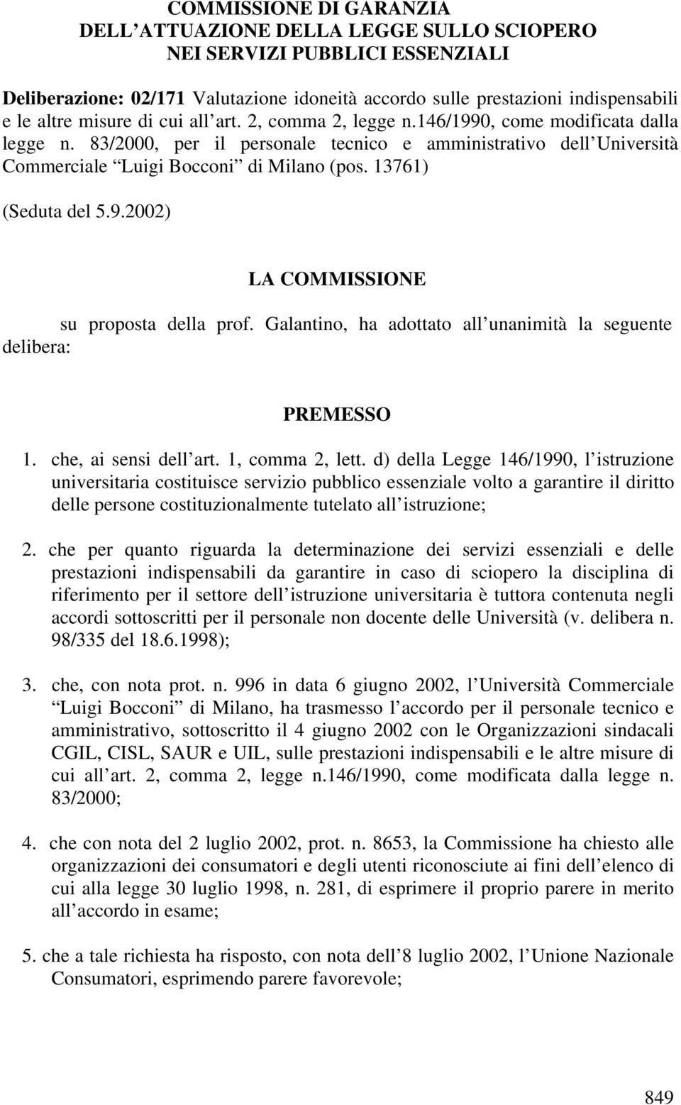 13761) (Seduta del 5.9.2002) LA COMMISSIONE su proposta della prof. Galantino, ha adottato all unanimità la seguente delibera: PREMESSO 1. che, ai sensi dell art. 1, comma 2, lett.