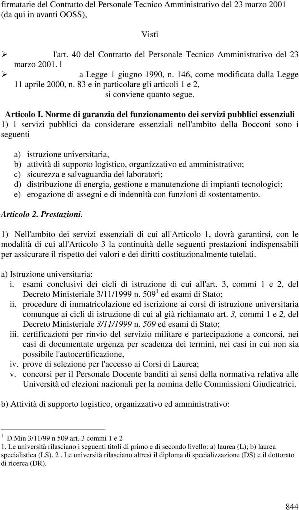 Norme di garanzia del funzionamento dei servizi pubblici essenziali 1) 1 servizi pubblici da considerare essenziali nell'ambito della Bocconi sono i seguenti a) istruzione universitaria, b) attività