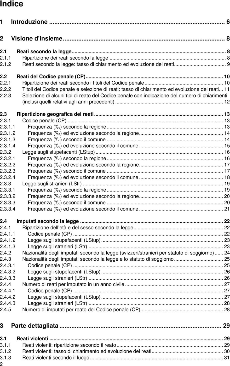 .. 11 2.2.3 Selezione di alcuni tipi di reato del Codice penale con indicazione del numero di chiarimenti (inclusi quelli relativi agli anni precedenti)... 12 2.3 Ripartizione geografica dei reati.