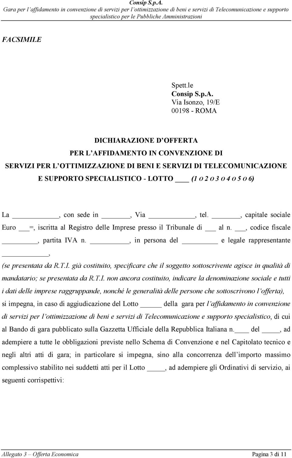 , codice fiscale, partita IVA n., in persona del e legale rappresentante, (se presentata da R.T.I. già costituito, specificare che il soggetto sottoscrivente agisce in qualità di mandatario; se presentata da R.