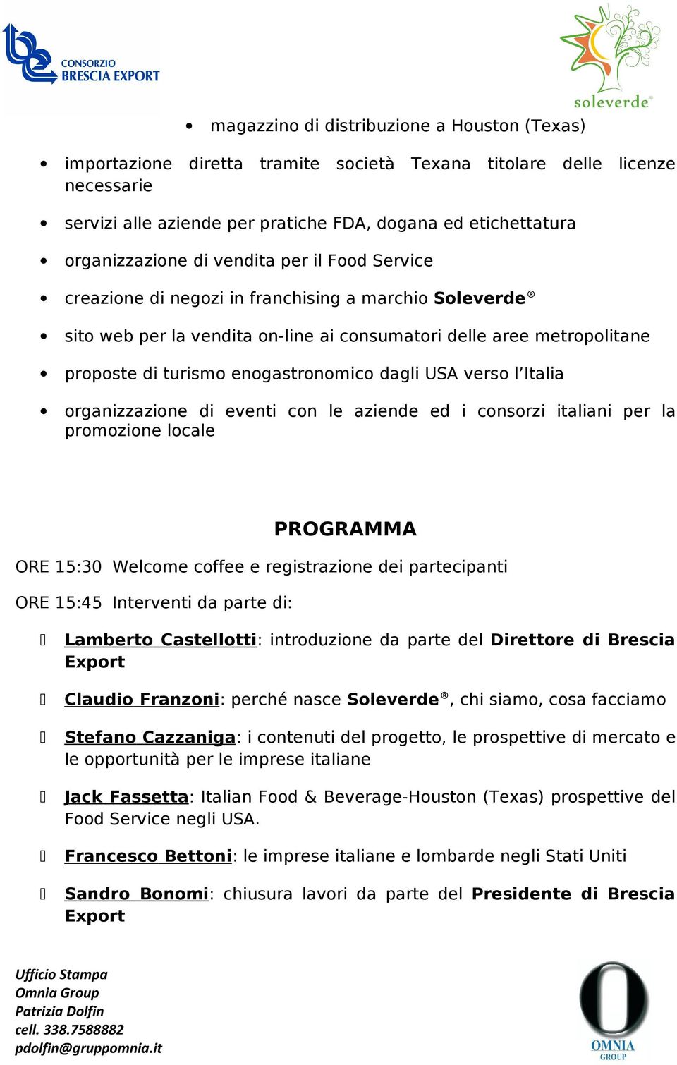 enogastronomico dagli USA verso l Italia organizzazione di eventi con le aziende ed i consorzi italiani per la promozione locale PROGRAMMA ORE 15:30 Welcome coffee e registrazione dei partecipanti