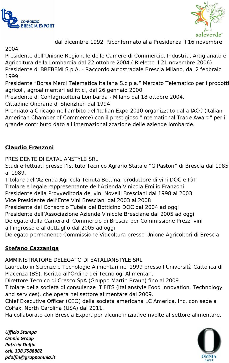 Presidente Borsa Merci Telematica Italiana S.c.p.a. Mercato Telematico per i prodotti agricoli, agroalimentari ed ittici, dal 26 gennaio 2000.