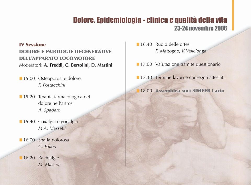 Moderatori: A. Freddi, C. Bertolini, D. Martini 15.00 Osteoporosi e dolore F. Postacchini 15.