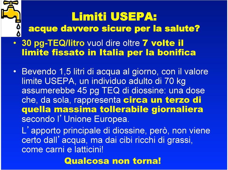 valore limite USEPA, un individuo adulto di 70 kg assumerebbe 45 pg TEQ di diossine: una dose che, da sola, rappresenta circa un