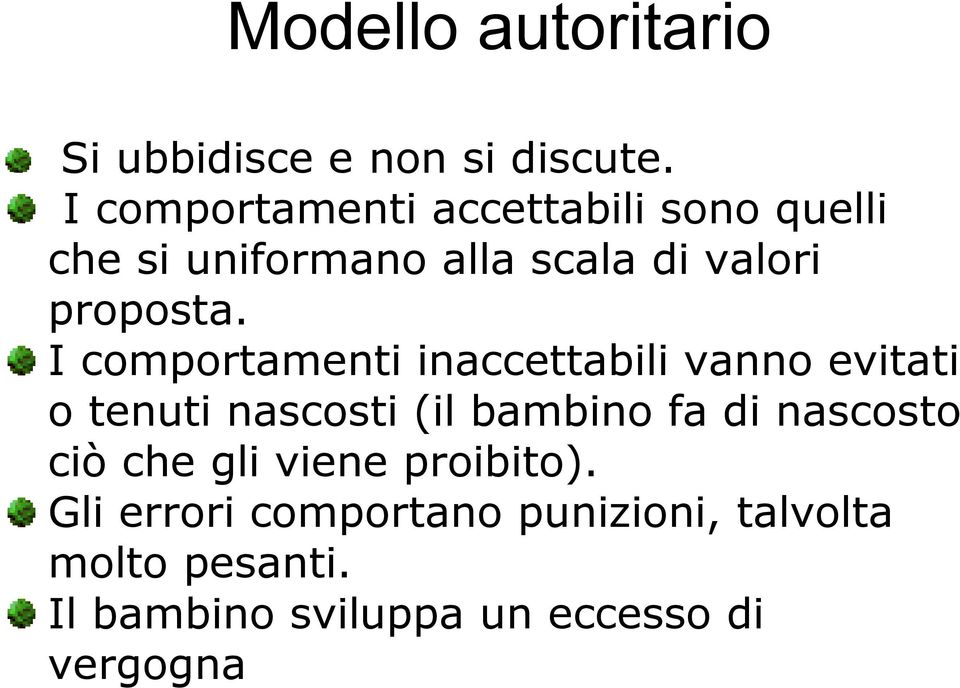 I comportamenti inaccettabili vanno evitati o tenuti nascosti (il bambino fa di nascosto