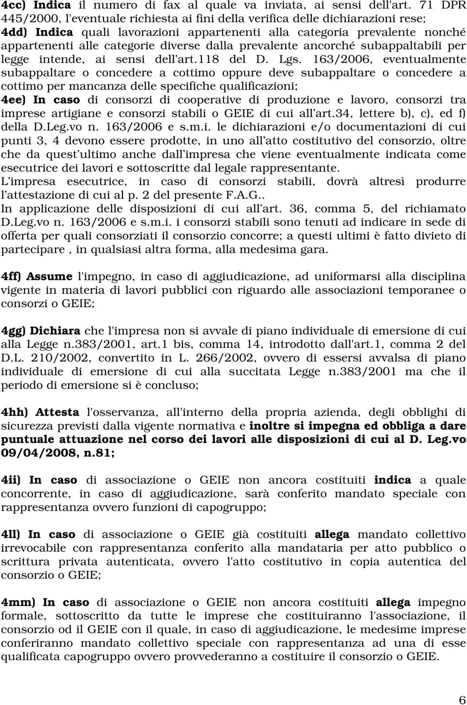 dalla prevalente ancorché subappaltabili per legge intende, ai sensi dell art.118 del D. Lgs.