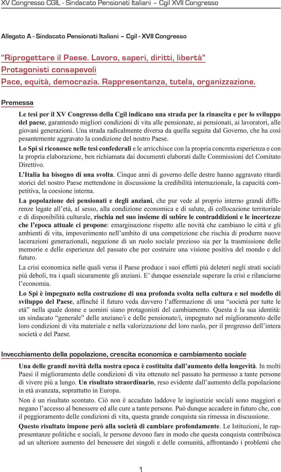 Premessa Le tesi per il XV Congresso della Cgil indicano una strada per la rinascita e per lo sviluppo del paese, garantendo migliori condizioni di vita alle pensionate, ai pensionati, ai lavoratori,