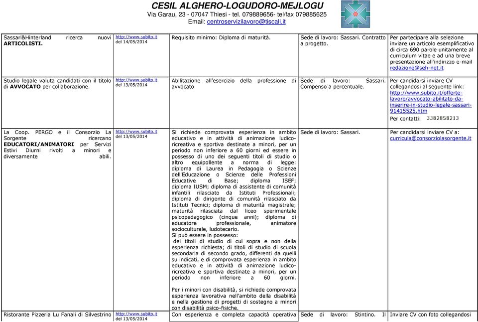 it Studio legale valuta candidati con il titolo di AVVOCATO per collaborazione. del 13/05/2014 Abilitazione all esercizio della professione di avvocato Sede di lavoro: Sassari. Compenso a percentuale.