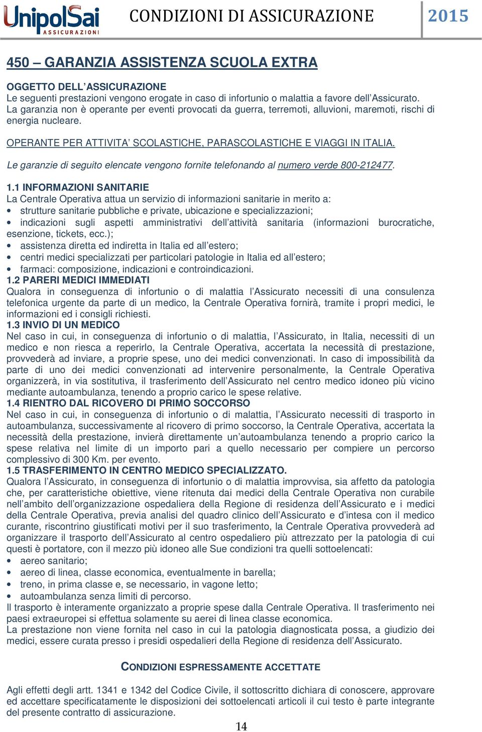 Le garanzie di seguito elencate vengono fornite telefonando al numero verde 800-212477. 1.