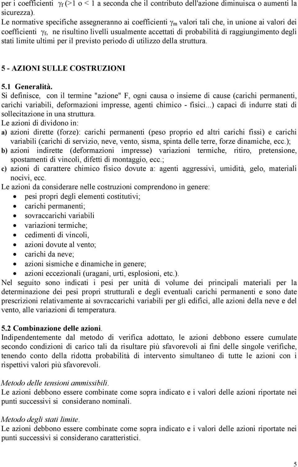 stati limite ultimi per il previsto periodo di utilizzo della struttura. 5 - AZIONI SULLE COSTRUZIONI 5.1 Generalità.