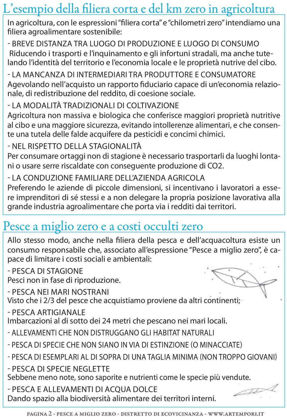 cibo. - LA MANCANZA DI INTERMEDIARI TRA PRODUTTORE E CONSUMATORE Agevolando nell acquisto un rapporto fiduciario capace di un economia relazionale, di redistribuzione del reddito, di coesione sociale.