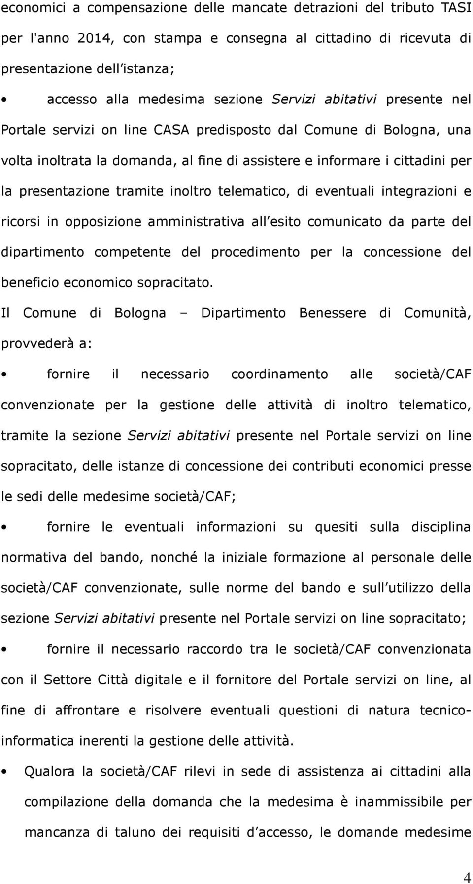 tramite inoltro telematico, di eventuali integrazioni e ricorsi in opposizione amministrativa all esito comunicato da parte del dipartimento competente del procedimento per la concessione del