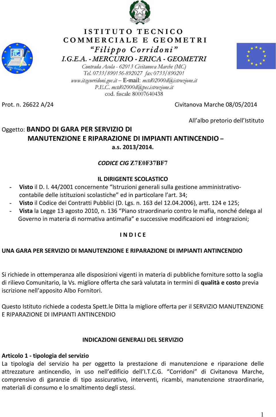 26622 A/24 Civitanova Marche 08/05/2014 All albo pretorio dell Istituto Oggetto: BANDO DI GARA PER SERVIZIO DI MANUTENZIONE E RIPARAZIONE DI IMPIANTI ANTINCENDIO a.s. 2013/2014.