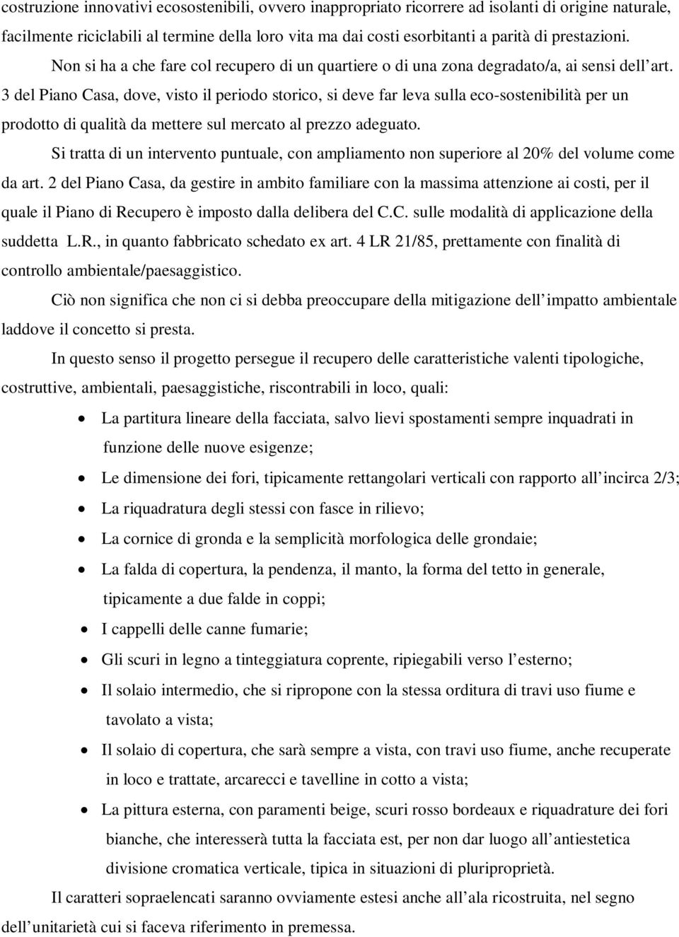 3 del Piano Casa, dove, visto il periodo storico, si deve far leva sulla eco-sostenibilità per un prodotto di qualità da mettere sul mercato al prezzo adeguato.