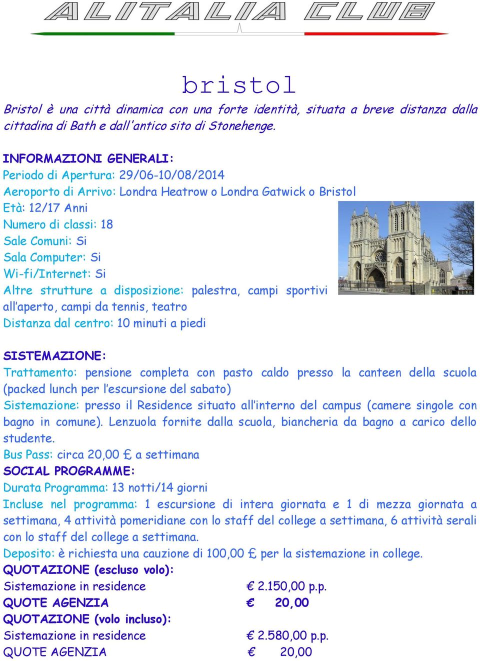 disposizione: palestra, campi sportivi all aperto, campi da tennis, teatro Distanza dal centro: 10 minuti a piedi Sistemazione: presso il Residence situato all