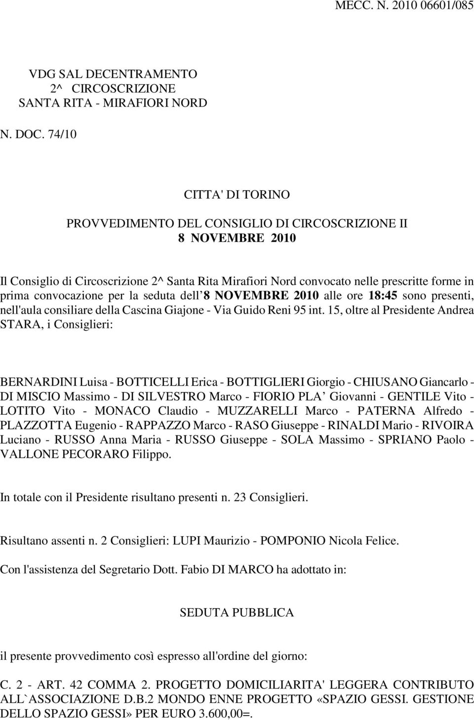 convocazione per la seduta dell 8 NOVEMBRE 2010 alle ore 18:45 sono presenti, nell'aula consiliare della Cascina Giajone - Via Guido Reni 95 int.