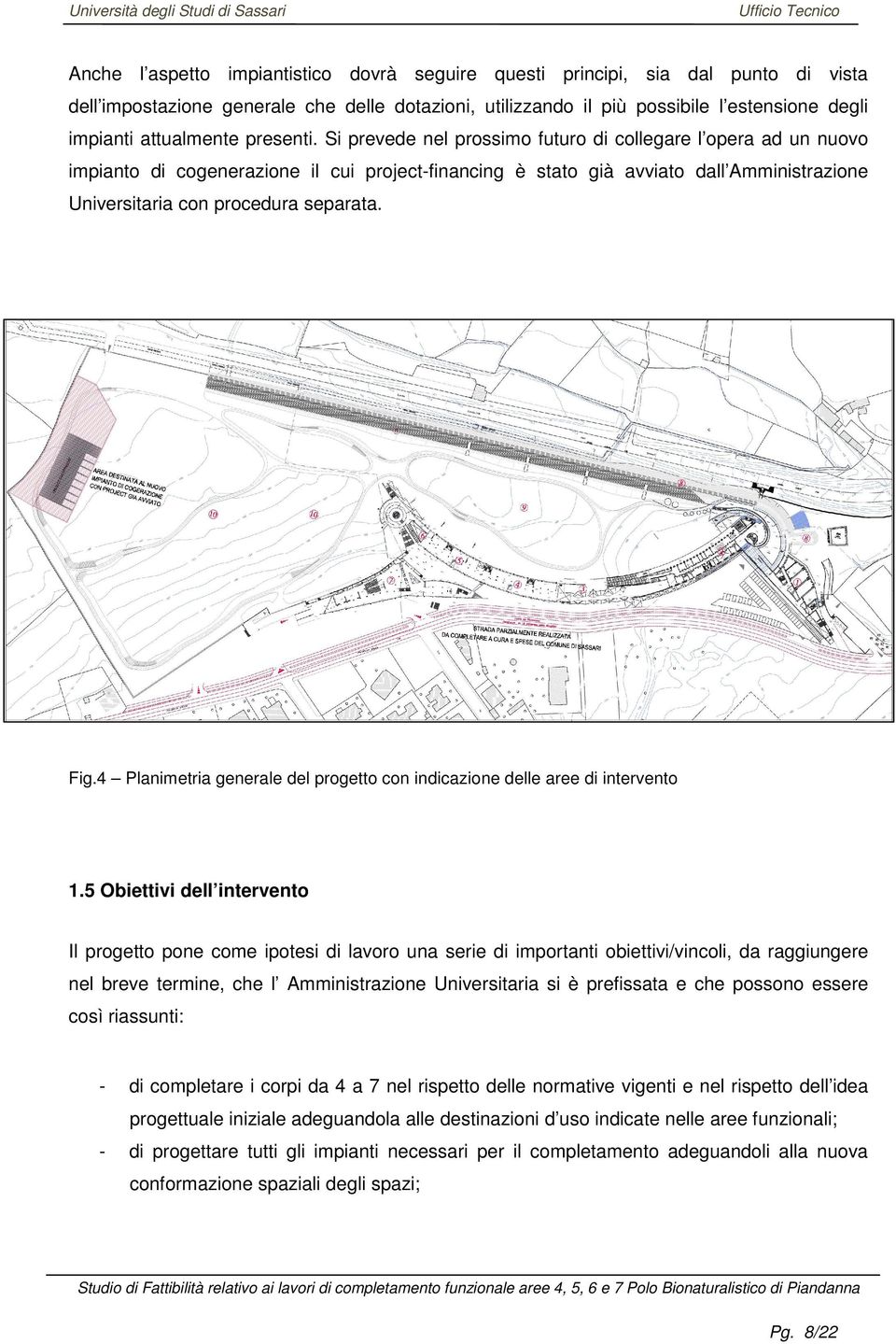 Si prevede nel prossimo futuro di collegare l opera ad un nuovo impianto di cogenerazione il cui project-financing è stato già avviato dall Amministrazione Universitaria con procedura separata. Fig.