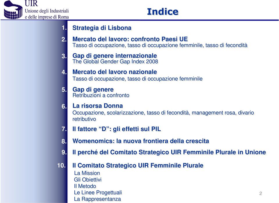 Gap Index 2008 Mercato del lavoro nazionale Tasso di occupazione, tasso di occupazione femminile Gap di genere Retribuzioni a confronto La risorsa Donna Occupazione,