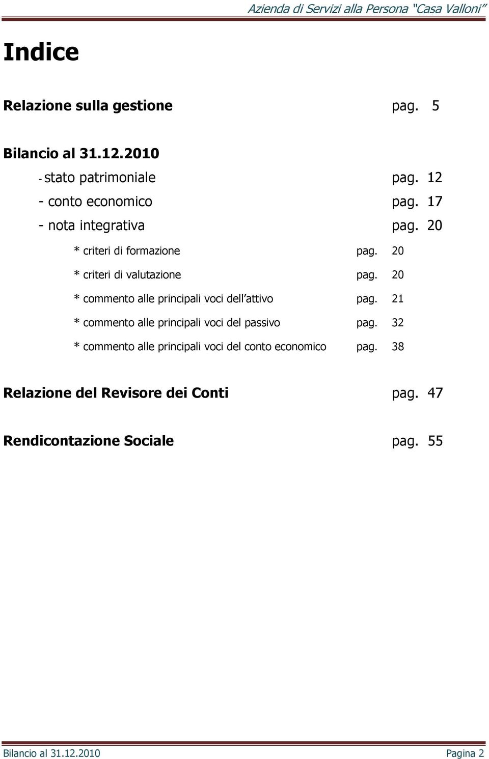 20 * commento alle principali voci dell attivo pag. 21 * commento alle principali voci del passivo pag.