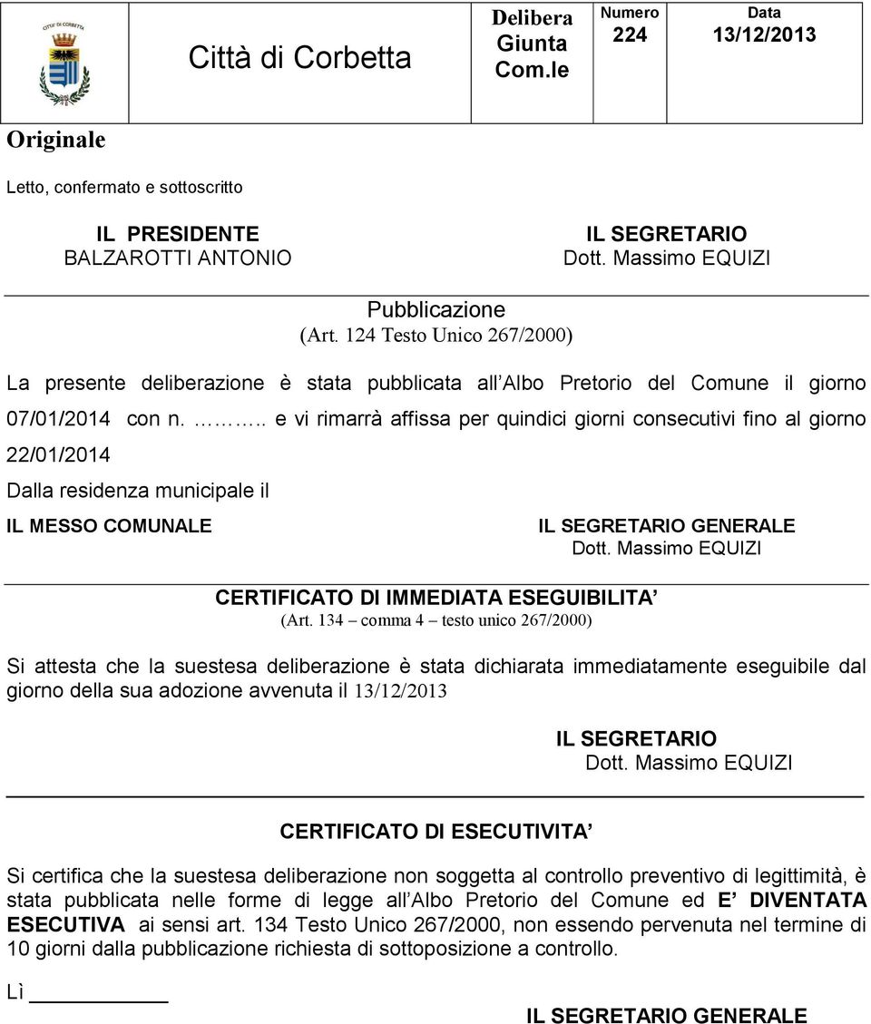 .. e vi rimarrà affissa per quindici giorni consecutivi fino al giorno 22/01/2014 Dalla residenza municipale il IL MESSO COMUNALE CERTIFICATO DI IMMEDIATA ESEGUIBILITA (Art.