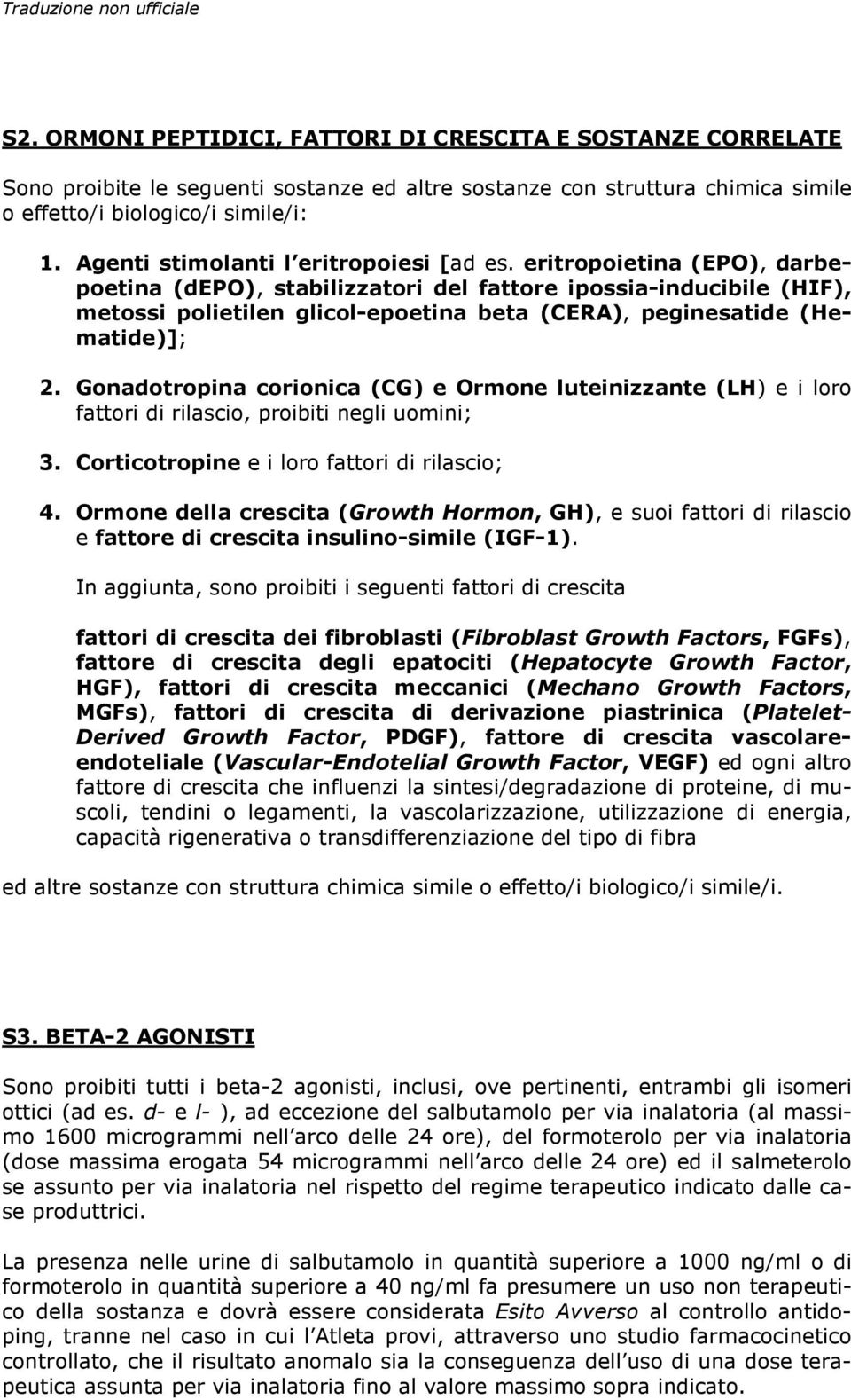 eritropoietina (EPO), darbepoetina (depo), stabilizzatori del fattore ipossia-inducibile (HIF), metossi polietilen glicol-epoetina beta (CERA), peginesatide (Hematide)]; 2.