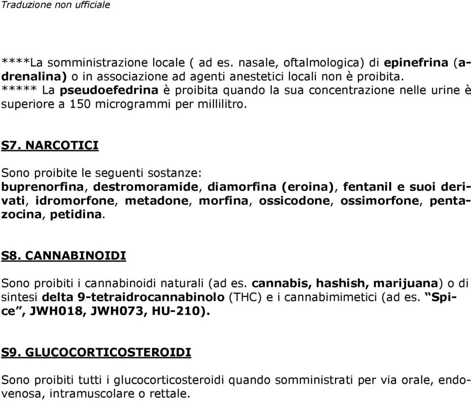 NARCOTICI Sono proibite le seguenti sostanze: buprenorfina, destromoramide, diamorfina (eroina), fentanil e suoi derivati, idromorfone, metadone, morfina, ossicodone, ossimorfone, pentazocina,