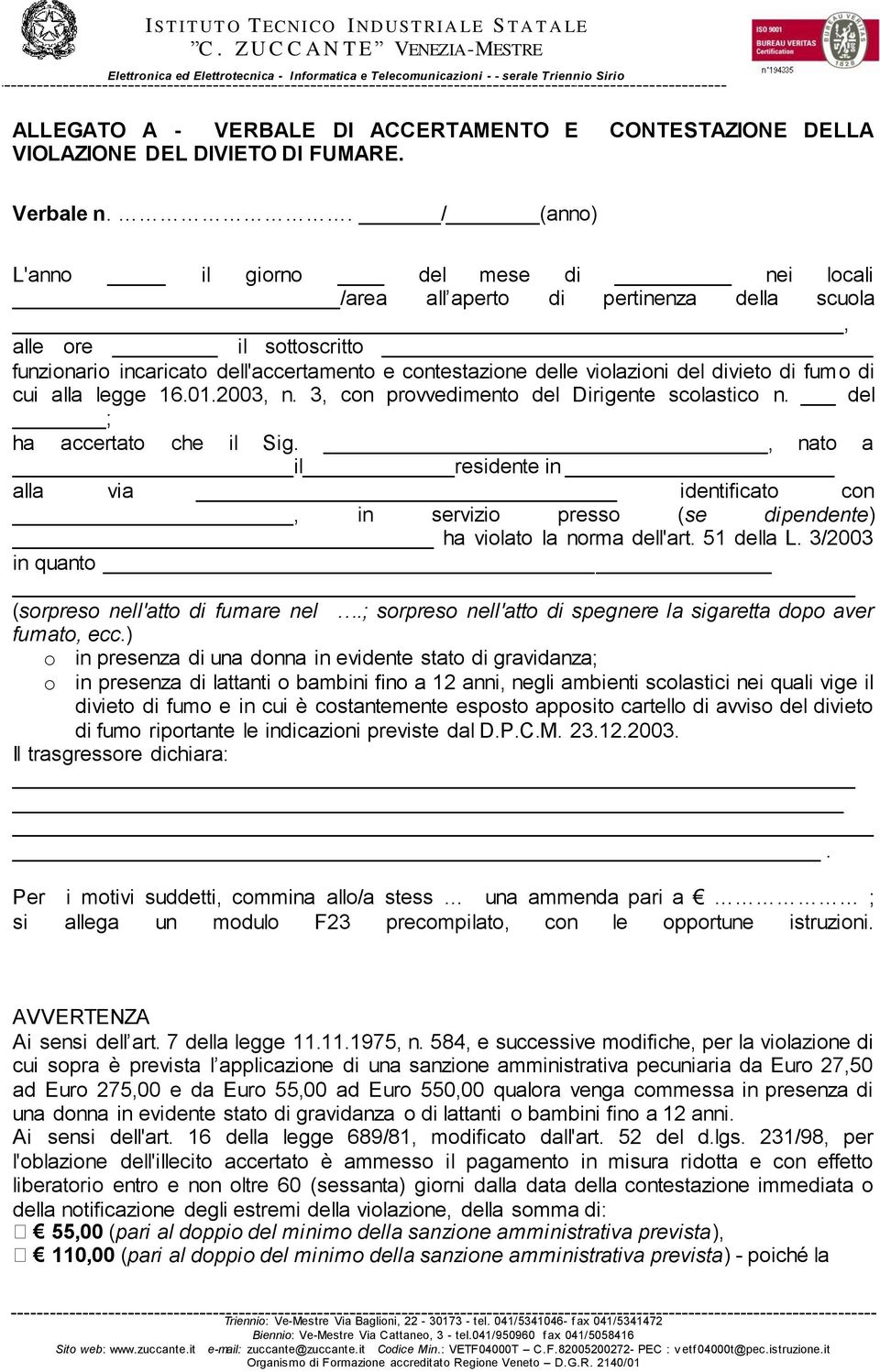 divieto di fumo di cui alla legge 16.01.2003, n. 3, con provvedimento del Dirigente scolastico n. del ; ha accertato che il Sig.