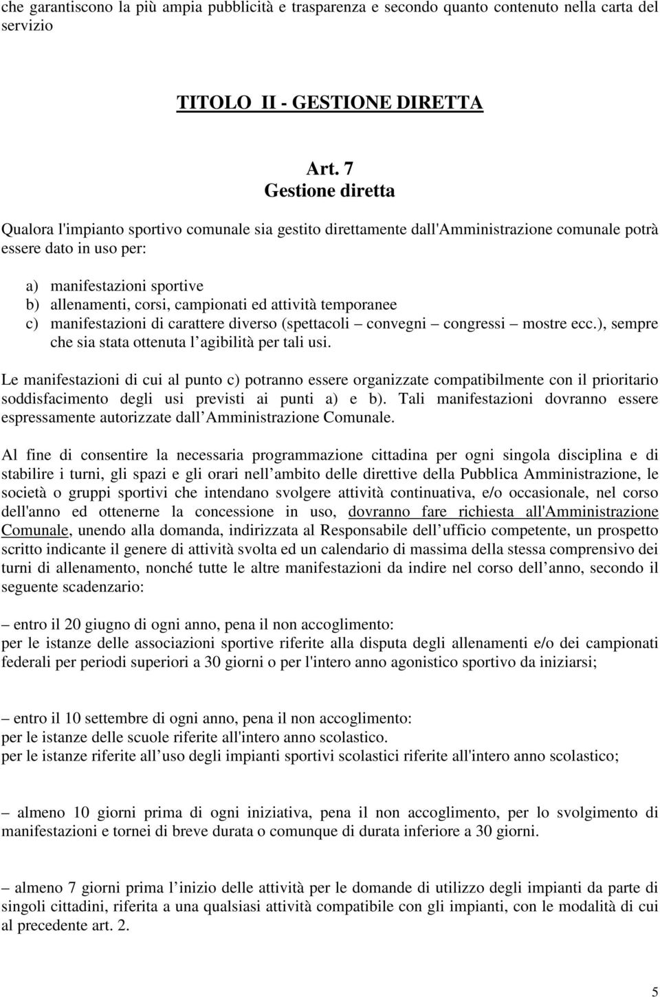 campionati ed attività temporanee c) manifestazioni di carattere diverso (spettacoli convegni congressi mostre ecc.), sempre che sia stata ottenuta l agibilità per tali usi.