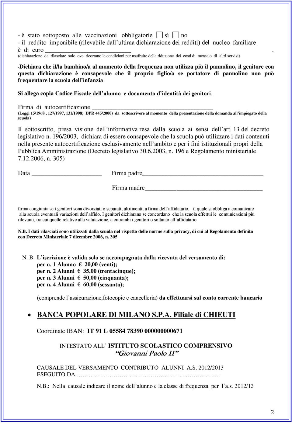 utilizza più il pannolino, il genitore con questa dichiarazione è consapevole che il proprio figlio/a se portatore di pannolino non può frequentare la scuola dell infanzia Si allega copia Codice