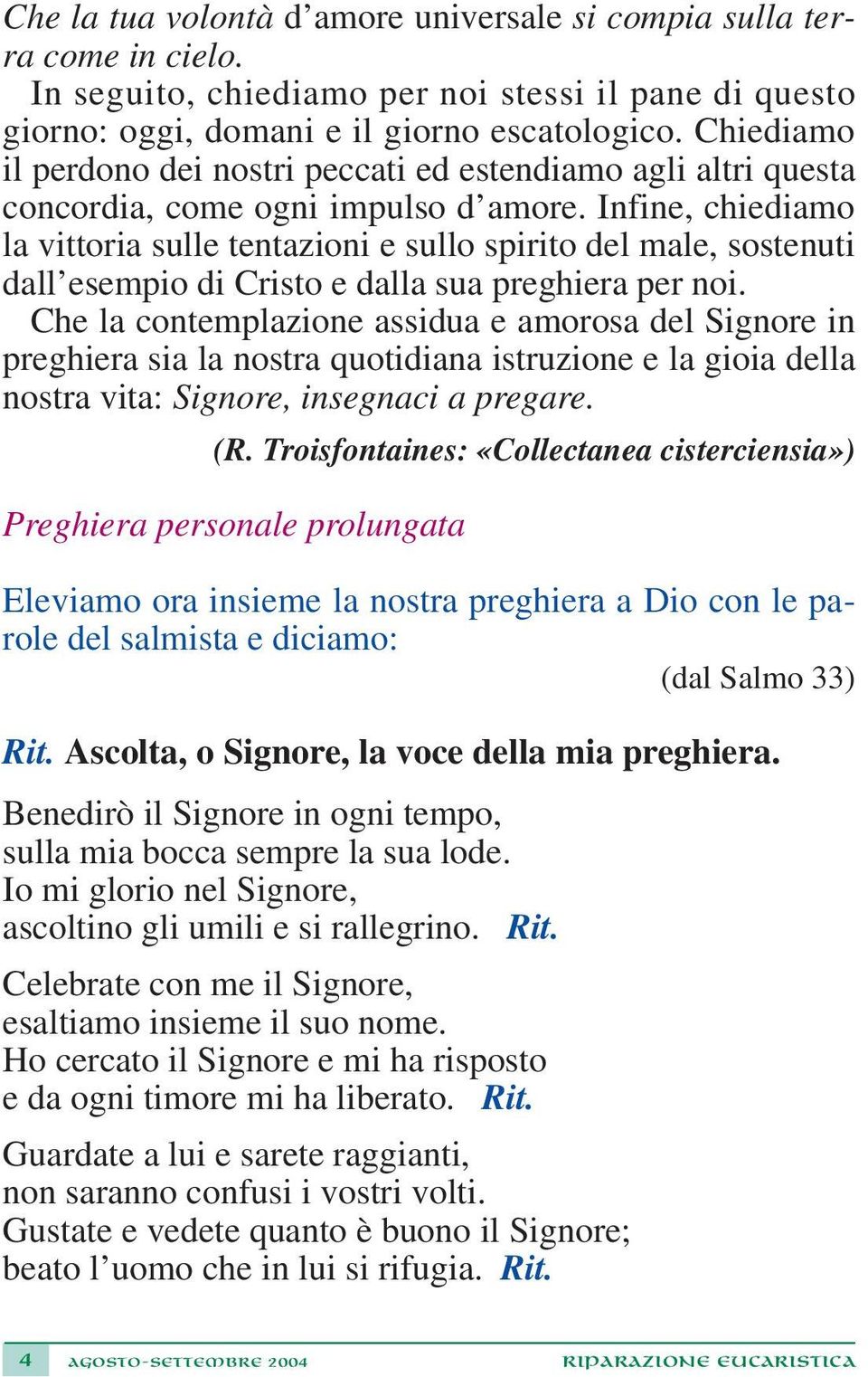 Infine, chiediamo la vittoria sulle tentazioni e sullo spirito del male, sostenuti dall esempio di Cristo e dalla sua preghiera per noi.