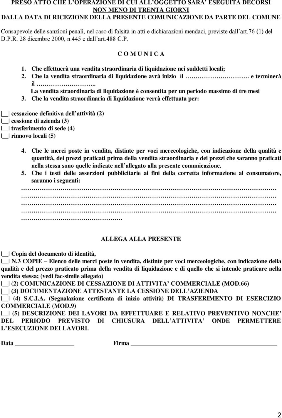 Che effettuerà una vendita straordinaria di liquidazione nei suddetti locali; 2. Che la vendita straordinaria di liquidazione avrà inizio il. e terminerà il.