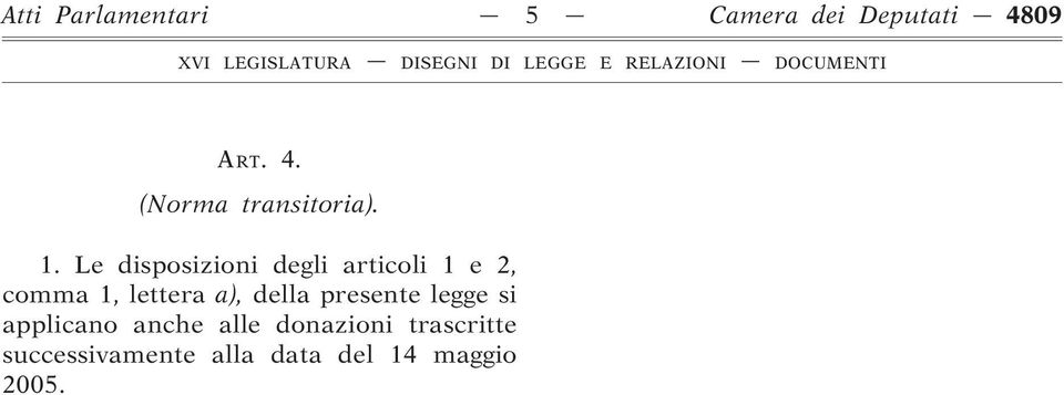 Le disposizioni degli articoli 1 e 2, comma 1, lettera a),