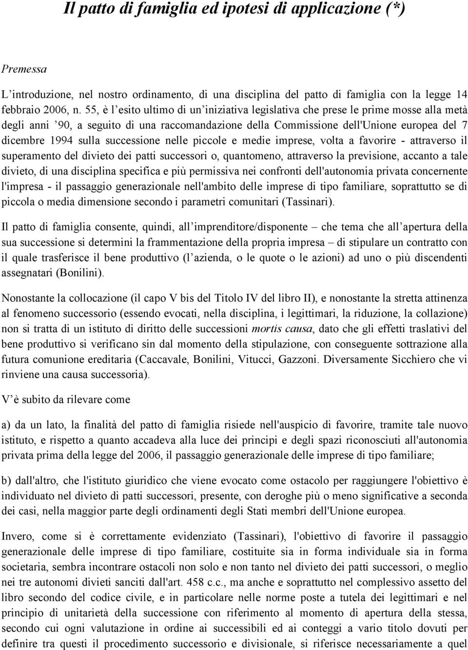 successione nelle piccole e medie imprese, volta a favorire - attraverso il superamento del divieto dei patti successori o, quantomeno, attraverso la previsione, accanto a tale divieto, di una