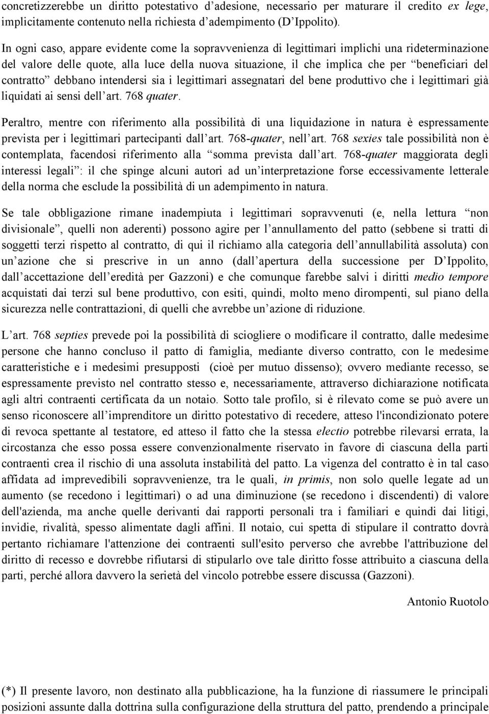 contratto debbano intendersi sia i legittimari assegnatari del bene produttivo che i legittimari già liquidati ai sensi dell art. 768 quater.