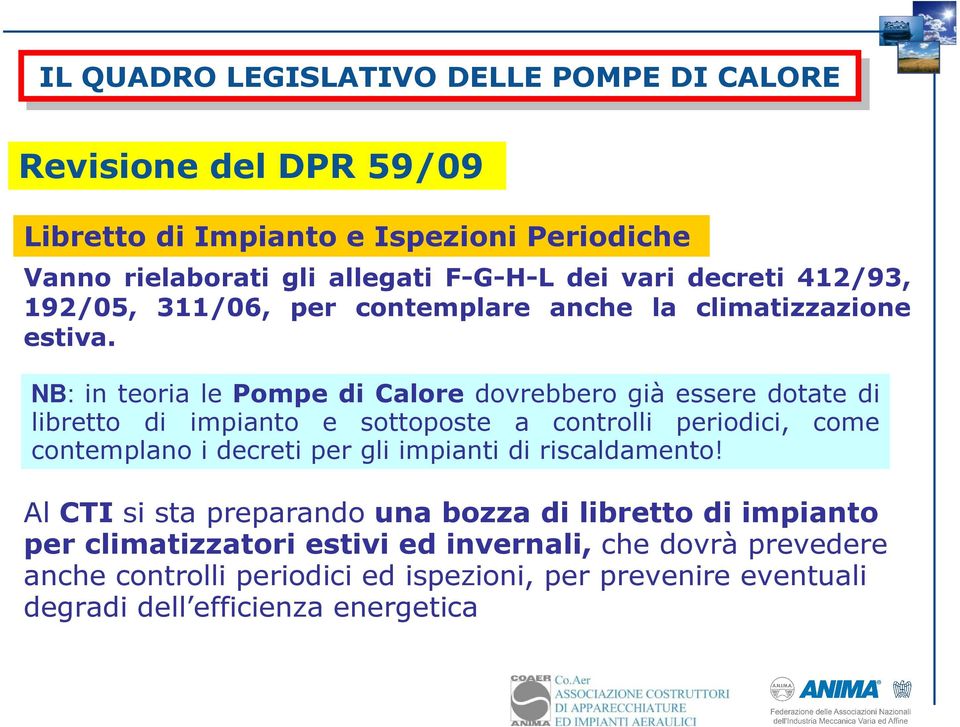 NB: in teoria le Pompe di Calore dovrebbero già essere dotate di libretto di impianto e sottoposte a controlli periodici, come contemplano i decreti