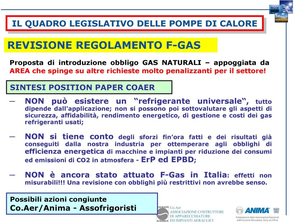 energetico, di gestione e costi dei gas refrigeranti usati; NON si tiene conto degli sforzi fin ora fatti e dei risultati già conseguiti dalla nostra industria per ottemperare agli obblighi di