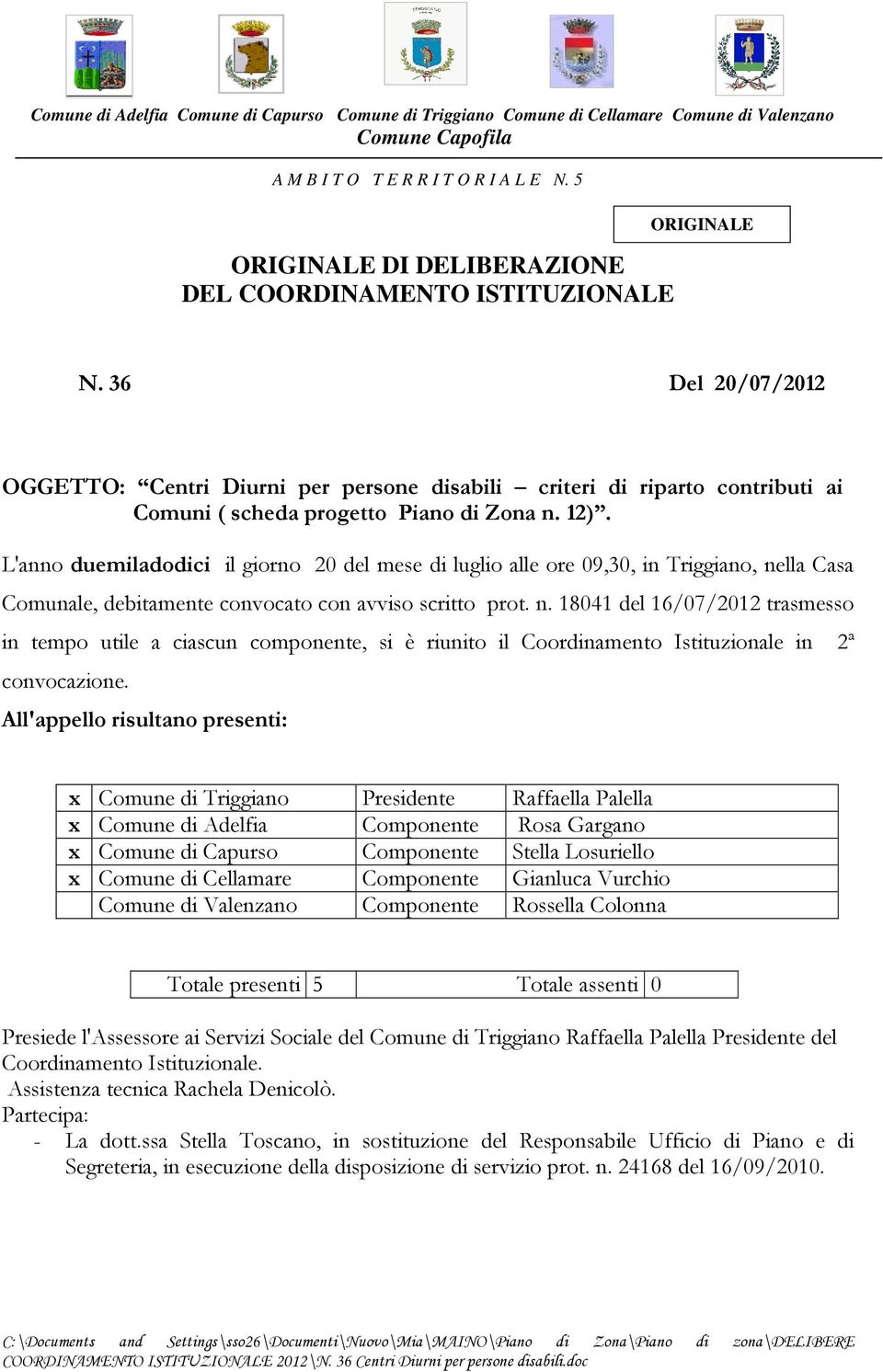 36 Del 20/07/2012 OGGETTO: Centri Diurni per persone disabili criteri di riparto contributi ai Comuni ( scheda progetto Piano di Zona n. 12).