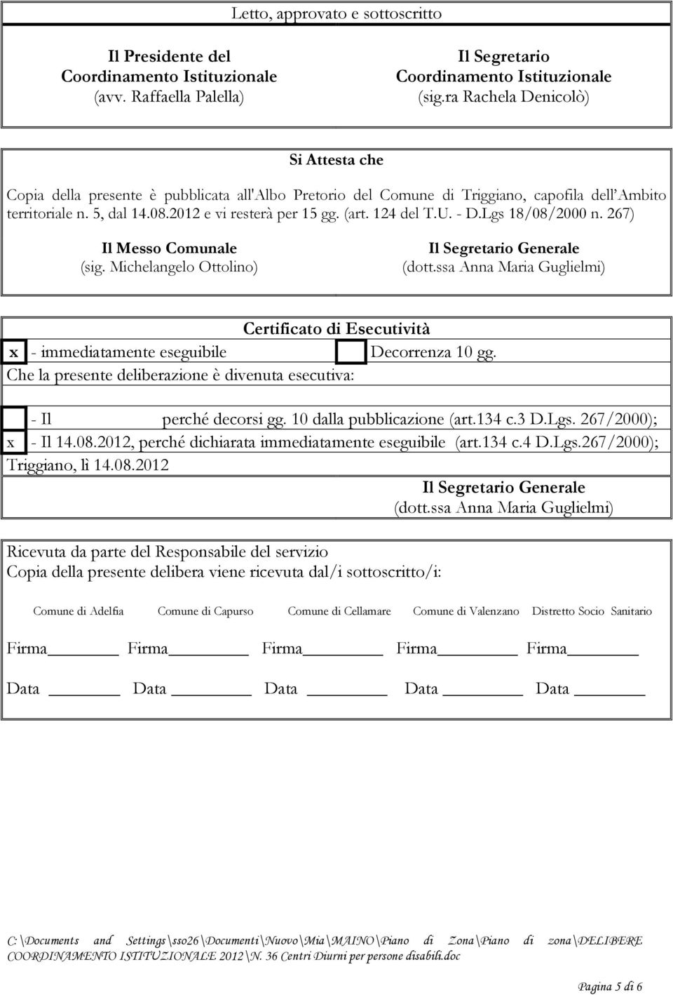 124 del T.U. - D.Lgs 18/08/2000 n. 267) Il Messo Comunale (sig. Michelangelo Ottolino) Il Segretario Generale (dott.